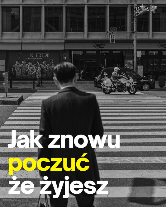 Jak znowu poczuć, że żyjesz